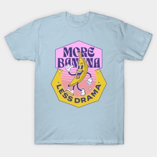 More banana, less drama T-Shirt